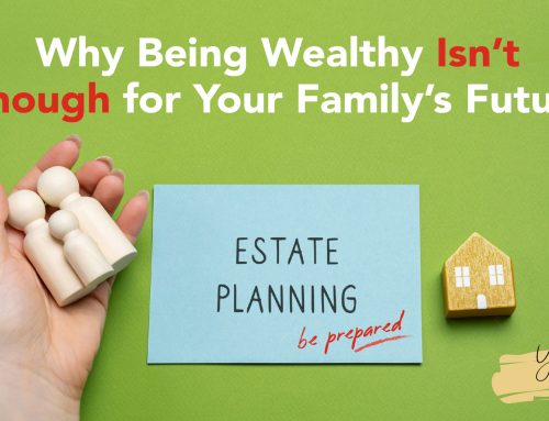 Why Being Wealthy Isn’t Enough for Your Family’s Future